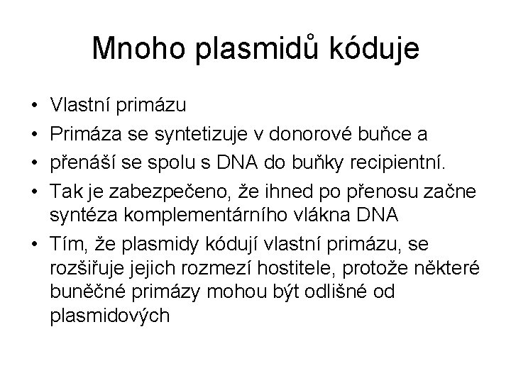 Mnoho plasmidů kóduje • • Vlastní primázu Primáza se syntetizuje v donorové buňce a