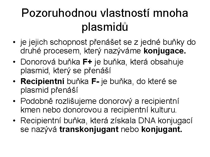 Pozoruhodnou vlastností mnoha plasmidů • je jejich schopnost přenášet se z jedné buňky do