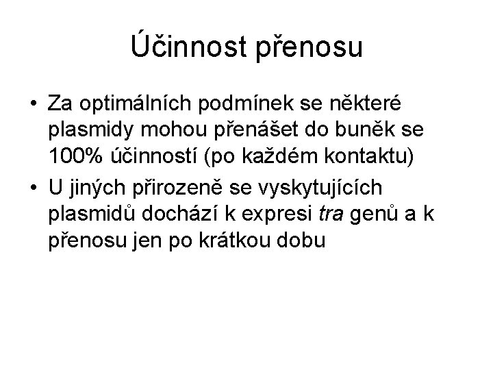 Účinnost přenosu • Za optimálních podmínek se některé plasmidy mohou přenášet do buněk se