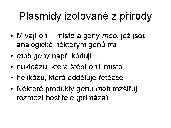 Plasmidy izolované z přírody • Mívají ori T místo a geny mob, jež jsou