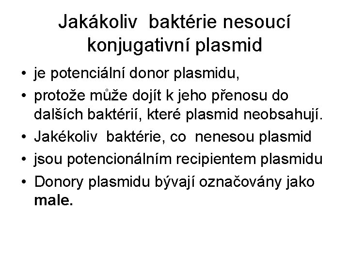 Jakákoliv baktérie nesoucí konjugativní plasmid • je potenciální donor plasmidu, • protože může dojít