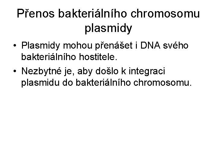 Přenos bakteriálního chromosomu plasmidy • Plasmidy mohou přenášet i DNA svého bakteriálního hostitele. •