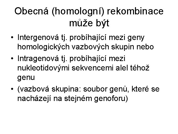 Obecná (homologní) rekombinace může být • Intergenová tj. probíhající mezi geny homologických vazbových skupin