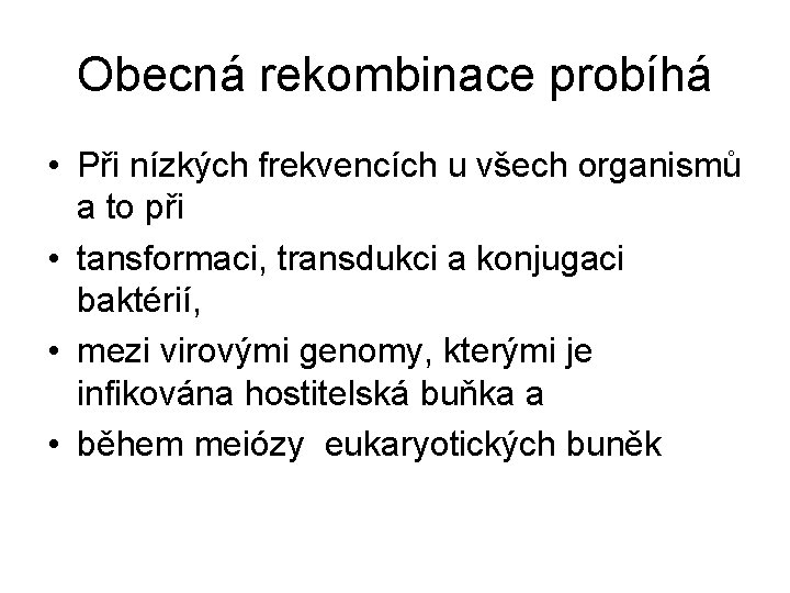 Obecná rekombinace probíhá • Při nízkých frekvencích u všech organismů a to při •