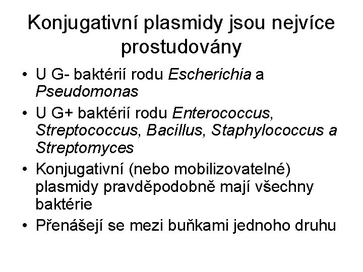 Konjugativní plasmidy jsou nejvíce prostudovány • U G- baktérií rodu Escherichia a Pseudomonas •