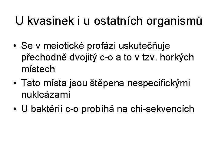 U kvasinek i u ostatních organismů • Se v meiotické profázi uskutečňuje přechodně dvojitý U kvasinek i u ostatních organismů • Se v meiotické profázi uskutečňuje přechodně dvojitý