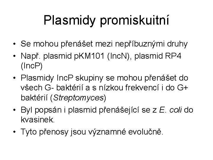 Plasmidy promiskuitní • Se mohou přenášet mezi nepříbuznými druhy • Např. plasmid p. KM