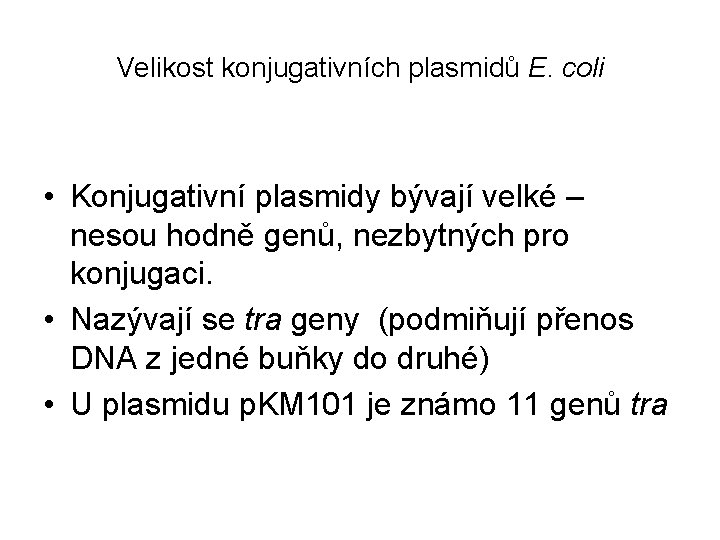 Velikost konjugativních plasmidů E. coli • Konjugativní plasmidy bývají velké – nesou hodně genů,