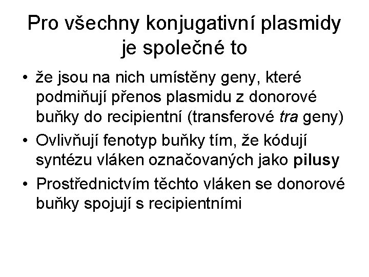 Pro všechny konjugativní plasmidy je společné to • že jsou na nich umístěny geny,