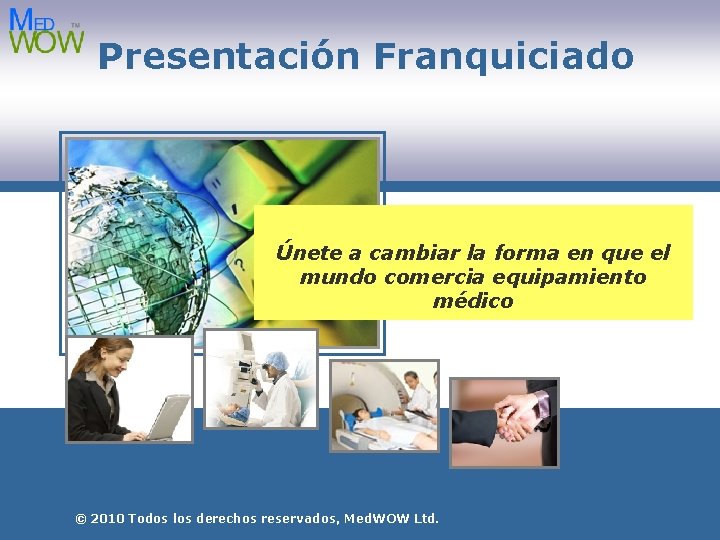 Presentación Franquiciado Únete a cambiar la forma en que el mundo comercia equipamiento médico