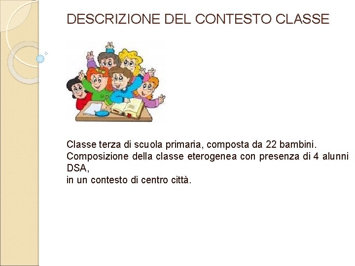 DESCRIZIONE DEL CONTESTO CLASSE Classe terza di scuola primaria, composta da 22 bambini. Composizione