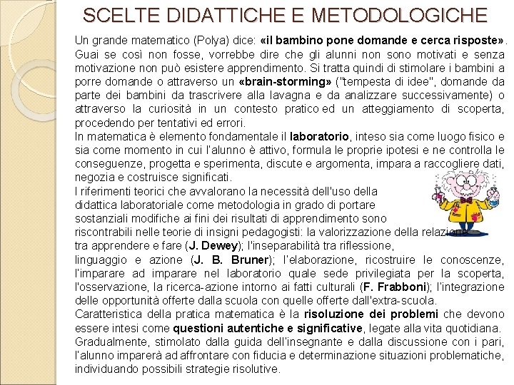 SCELTE DIDATTICHE E METODOLOGICHE Un grande matematico (Polya) dice: «il bambino pone domande e