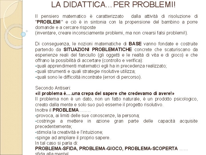 LA DIDATTICA…PER PROBLEMI! Il pensiero matematico è caratterizzato dalla attività di risoluzione di "PROBLEMI"