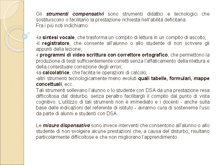 Gli strumenti compensativi sono strumenti didattici e tecnologici che sostituiscono o facilitano la prestazione