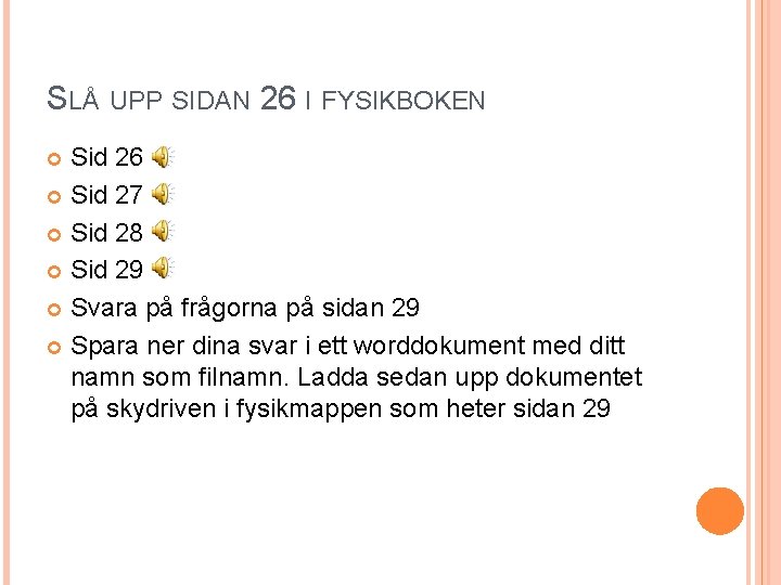 SLÅ UPP SIDAN 26 I FYSIKBOKEN Sid 26 Sid 27 Sid 28 Sid 29