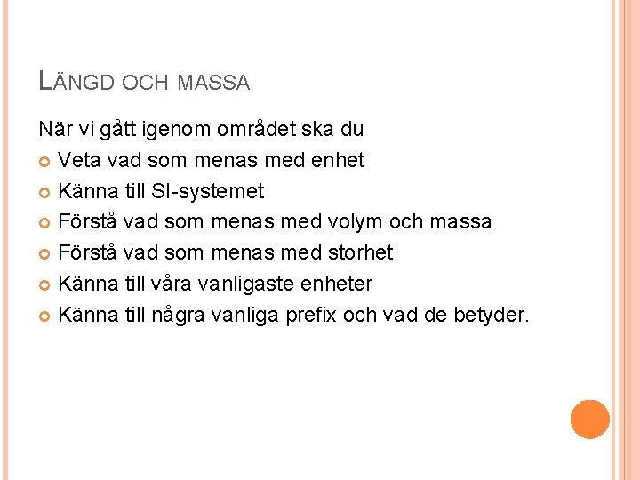 LÄNGD OCH MASSA När vi gått igenom området ska du Veta vad som menas