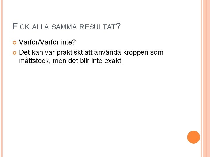 FICK ALLA SAMMA RESULTAT? Varför/Varför inte? Det kan var praktiskt att använda kroppen som