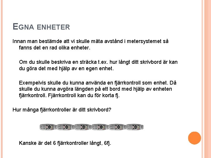 EGNA ENHETER Innan man bestämde att vi skulle mäta avstånd i metersystemet så fanns