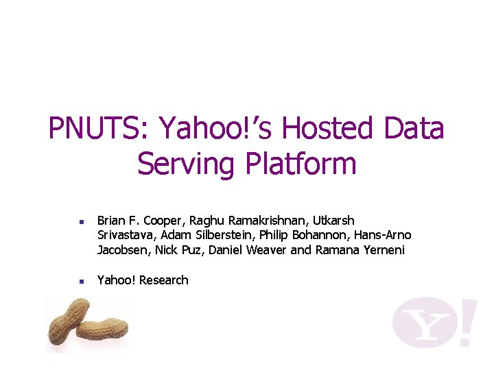 PNUTS: Yahoo!’s Hosted Data Serving Platform n n Brian F. Cooper, Raghu Ramakrishnan, Utkarsh
