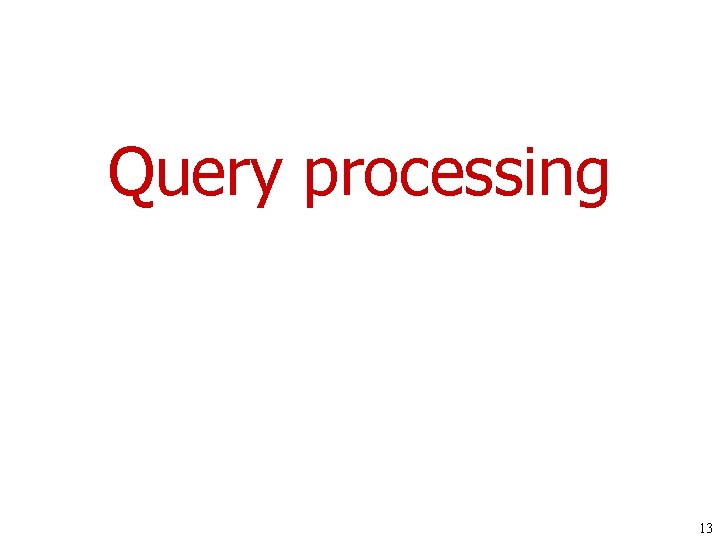 Query processing 13 