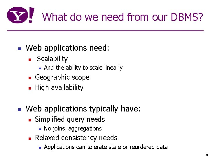 What do we need from our DBMS? n Web applications need: n Scalability n