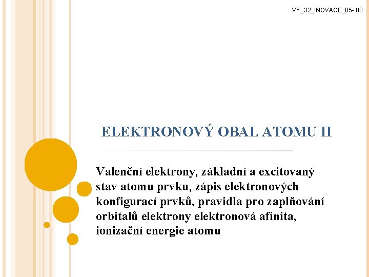 VY_32_INOVACE_05 - 08 ELEKTRONOVÝ OBAL ATOMU II Valenční elektrony, základní a excitovaný stav atomu