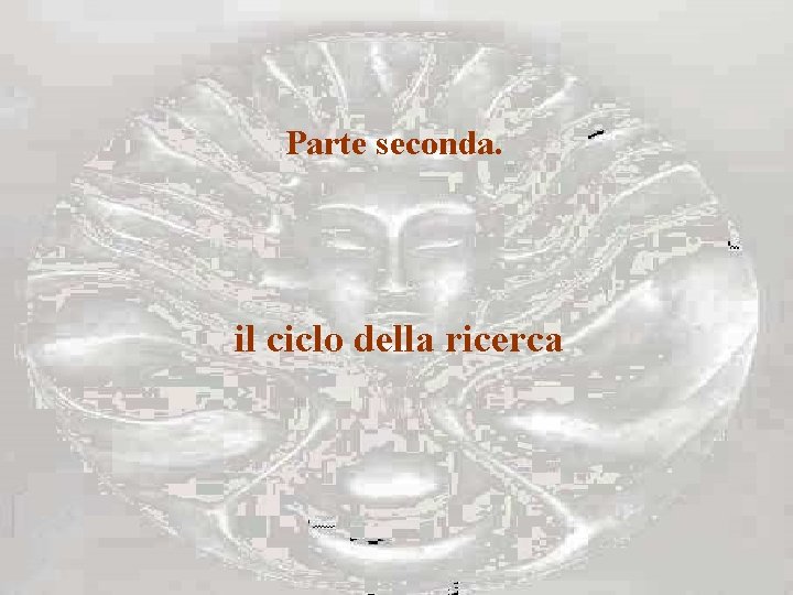 Parte seconda. il ciclo della ricerca 