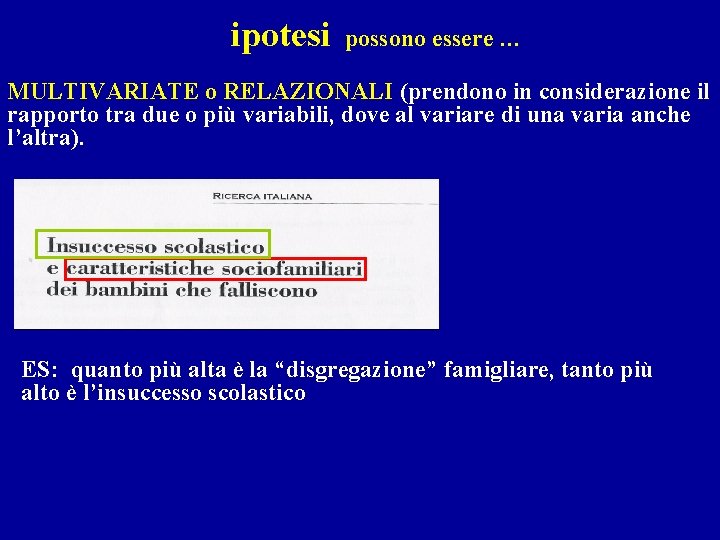 ipotesi possono essere … MULTIVARIATE o RELAZIONALI (prendono in considerazione il rapporto tra due