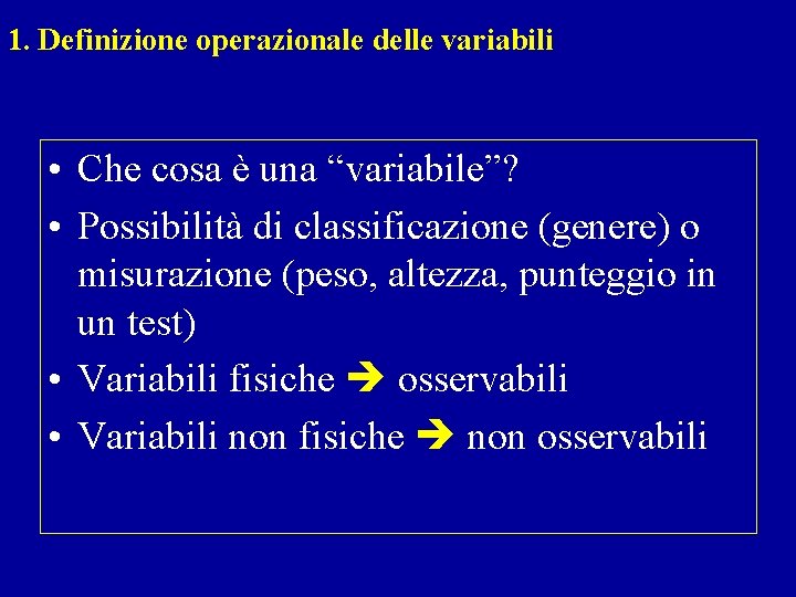 1. Definizione operazionale delle variabili • Che cosa è una “variabile”? • Possibilità di