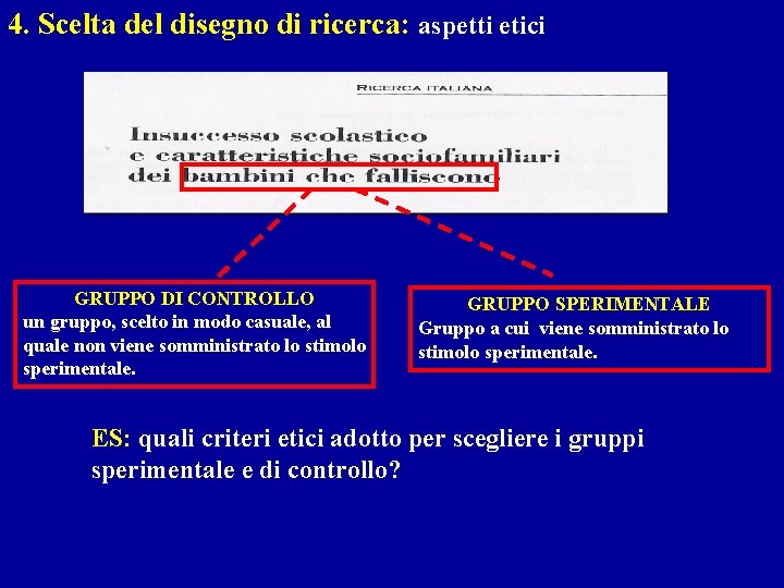 4. Scelta del disegno di ricerca: aspetti etici GRUPPO DI CONTROLLO un gruppo, scelto