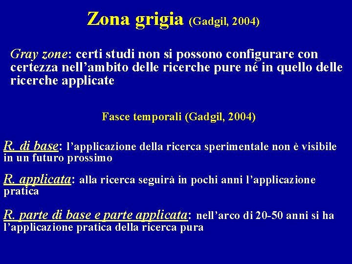 Zona grigia (Gadgil, 2004) Gray zone: certi studi non si possono configurare con certezza