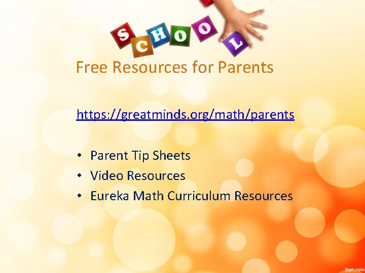 Free Resources for Parents https: //greatminds. org/math/parents • Parent Tip Sheets • Video Resources