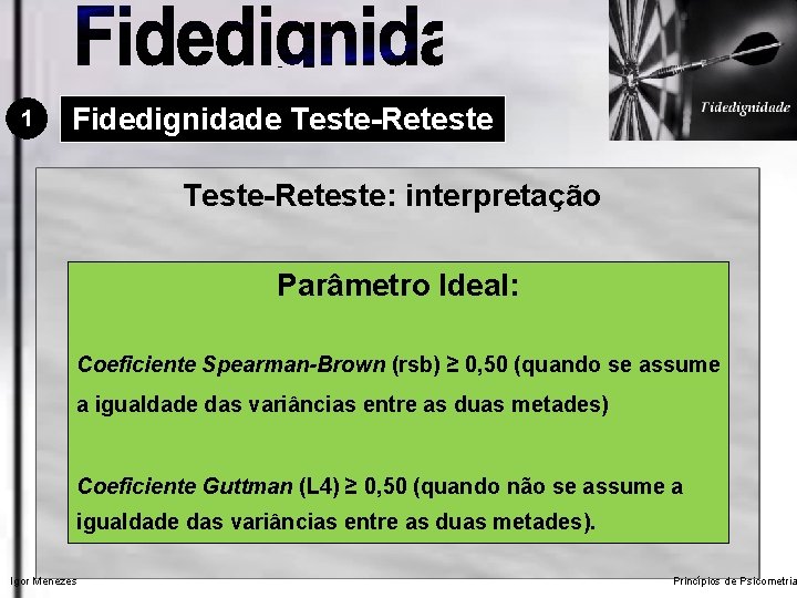 1 Fidedignidade Teste-Reteste: interpretação Parâmetro Ideal: Coeficiente Spearman-Brown (rsb) ≥ 0, 50 (quando se