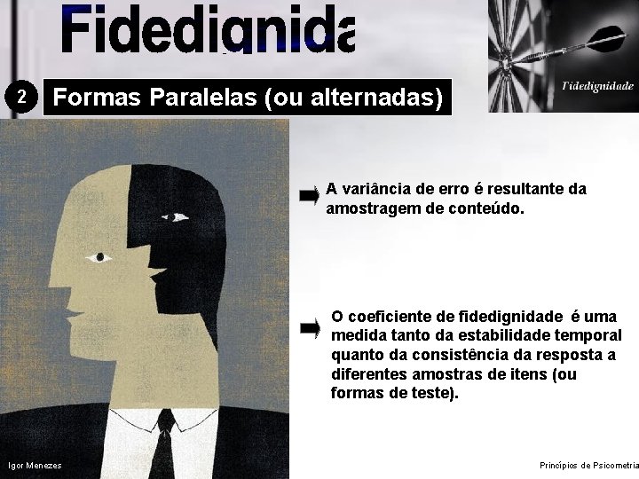 2 Formas Paralelas (ou alternadas) A variância de erro é resultante da amostragem de