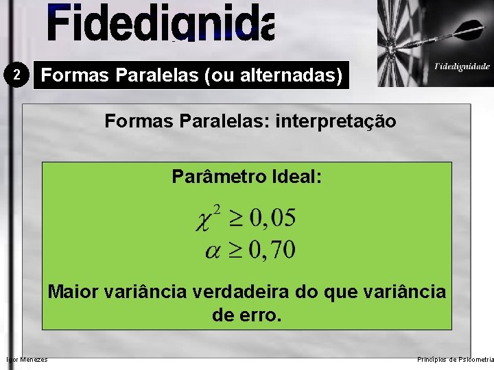 2 Formas Paralelas (ou alternadas) Formas Paralelas: interpretação Parâmetro Ideal: Maior variância verdadeira do