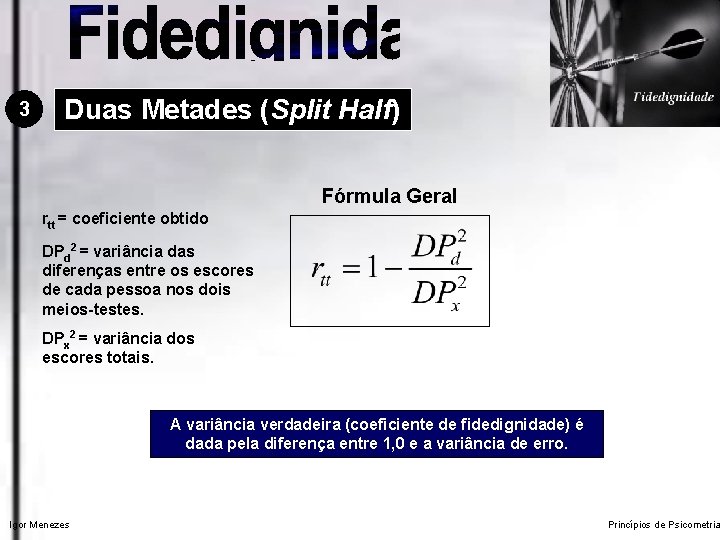 3 Duas Metades (Split Half) Fórmula Geral rtt = coeficiente obtido DPd 2 =