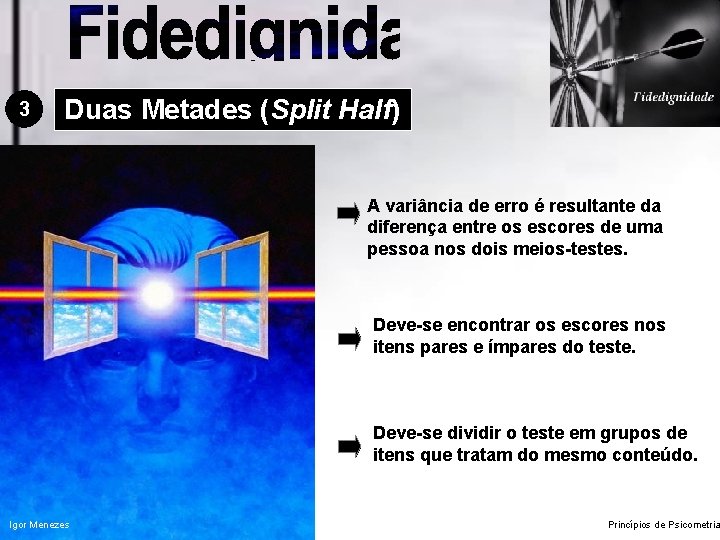 3 Duas Metades (Split Half) A variância de erro é resultante da diferença entre