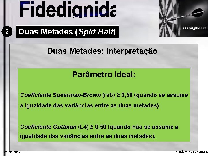 3 Duas Metades (Split Half) Duas Metades: interpretação Parâmetro Ideal: Coeficiente Spearman-Brown (rsb) ≥