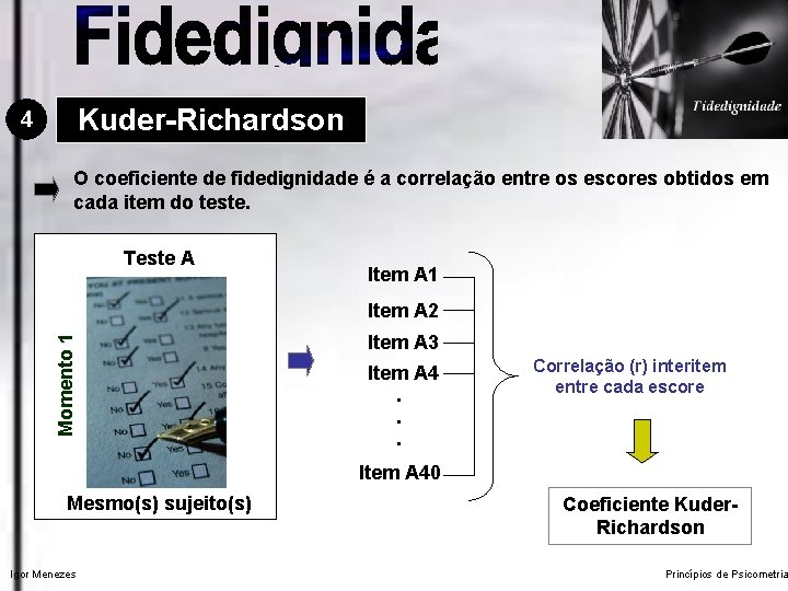 Kuder-Richardson 4 O coeficiente de fidedignidade é a correlação entre os escores obtidos em