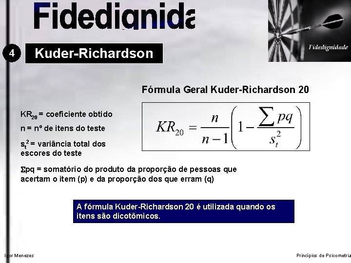 Kuder-Richardson 4 Fórmula Geral Kuder-Richardson 20 KR 20 = coeficiente obtido n = nº