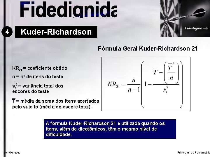 Kuder-Richardson 4 Fórmula Geral Kuder-Richardson 21 KR 21 = coeficiente obtido n = nº
