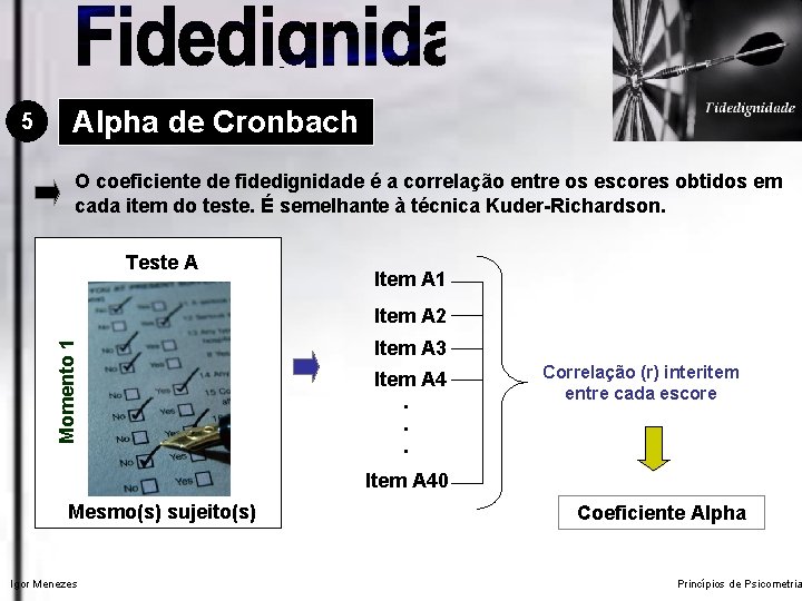 5 Alpha de Cronbach O coeficiente de fidedignidade é a correlação entre os escores