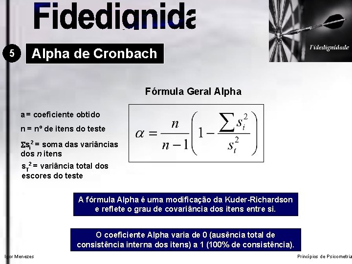 5 Alpha de Cronbach Fórmula Geral Alpha a = coeficiente obtido n = nº