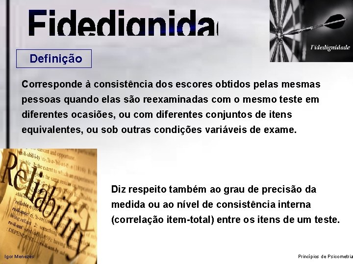 Definição Corresponde à consistência dos escores obtidos pelas mesmas pessoas quando elas são reexaminadas