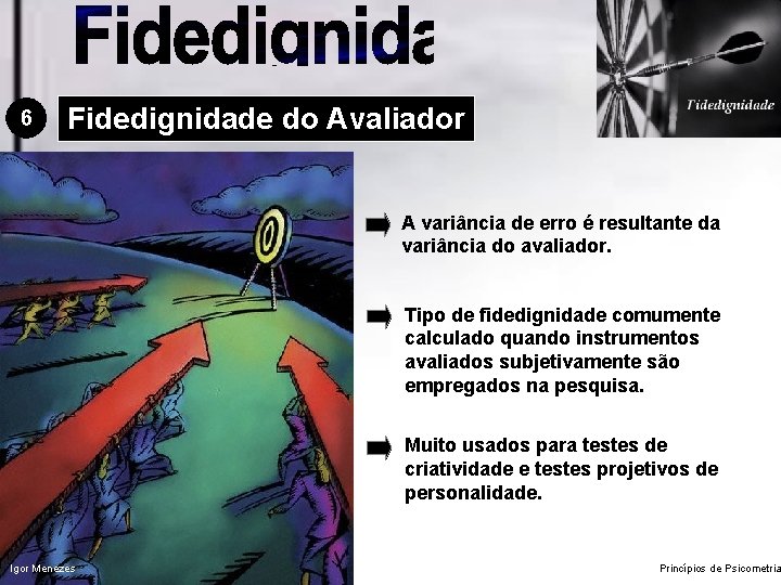 6 Fidedignidade do Avaliador A variância de erro é resultante da variância do avaliador.