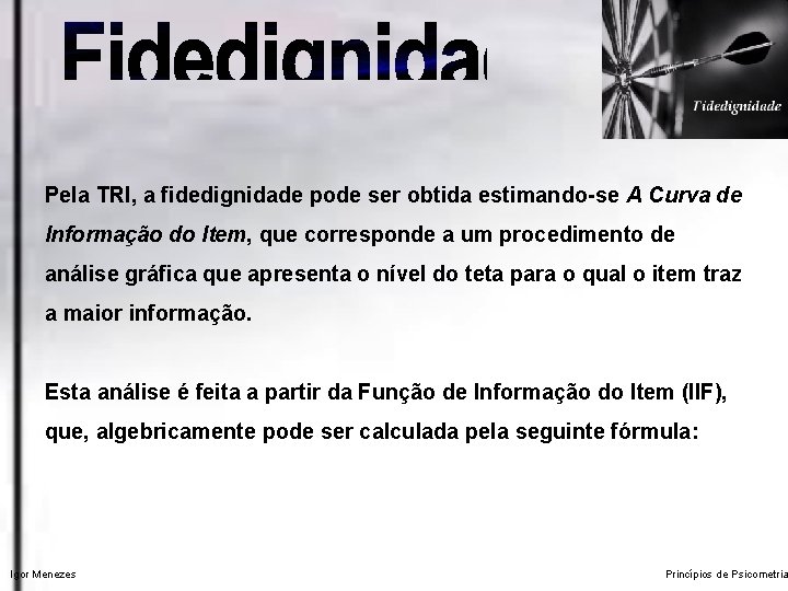 Pela TRI, a fidedignidade pode ser obtida estimando-se A Curva de Informação do Item,