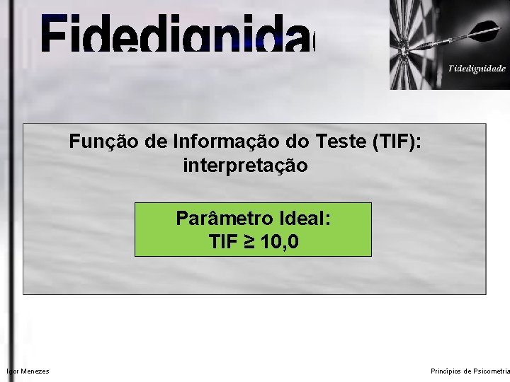 Função de Informação do Teste (TIF): interpretação Parâmetro Ideal: TIF ≥ 10, 0 Igor