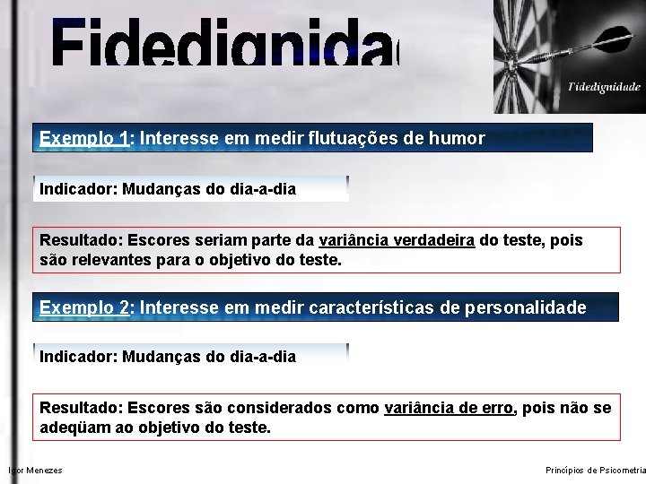 Exemplo 1: Interesse em medir flutuações de humor Indicador: Mudanças do dia-a-dia Resultado: Escores