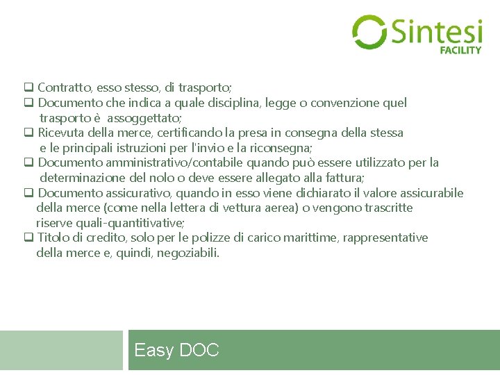 q Contratto, esso stesso, di trasporto; q Documento che indica a quale disciplina, legge