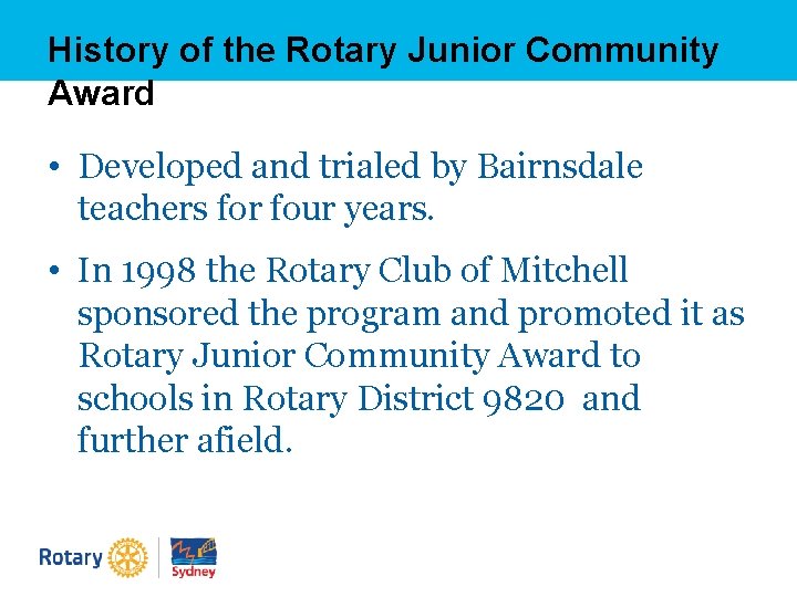 History of the Rotary Junior Community Award • Developed and trialed by Bairnsdale teachers